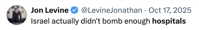 <a href="/LevineJonathan/">Jon Levine</a> Thanks for this hard-hitting story about what she tweeted when she was 15.

Here's you, a grown adult in your 40's, tweeting that Israel should have bombed more hospitals.