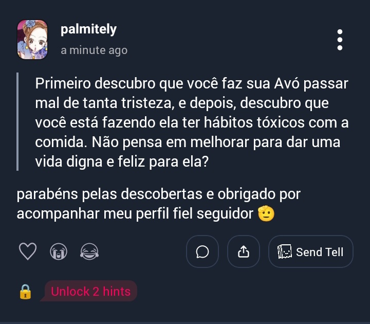 palmitely's tweet image. ❓ Primeiro descubro que você faz sua Avó passar mal de tanta tristeza, e depois, descubro que você está fazendo ela ter hábitos tóxicos com a comida. Não pen...
💬 parabéns pelas descobertas e obrigado por acompanhar meu perfil fiel seguidor 🫡 #tellonym  tellonym.me/palmitely/answ…