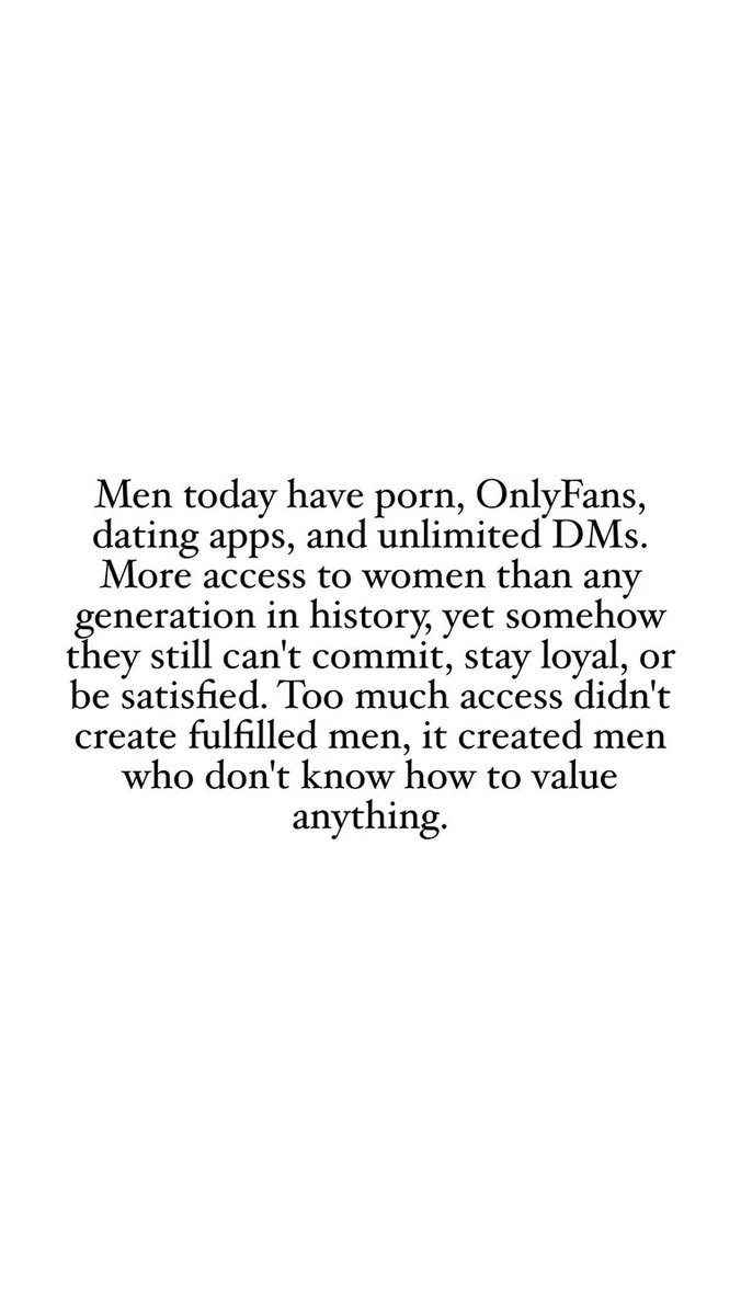 schaff_Ann's tweet photo. Men today have porn, OnlyFans, dating apps, and unlimited DMs. More access to women than any generation in history, yet somehow they still can't commit, stay loyal, or be satisfied. Too much access didn't create fulfilled men, it created men who don't know how to value anything. https://t.co/NVOOJovMZy