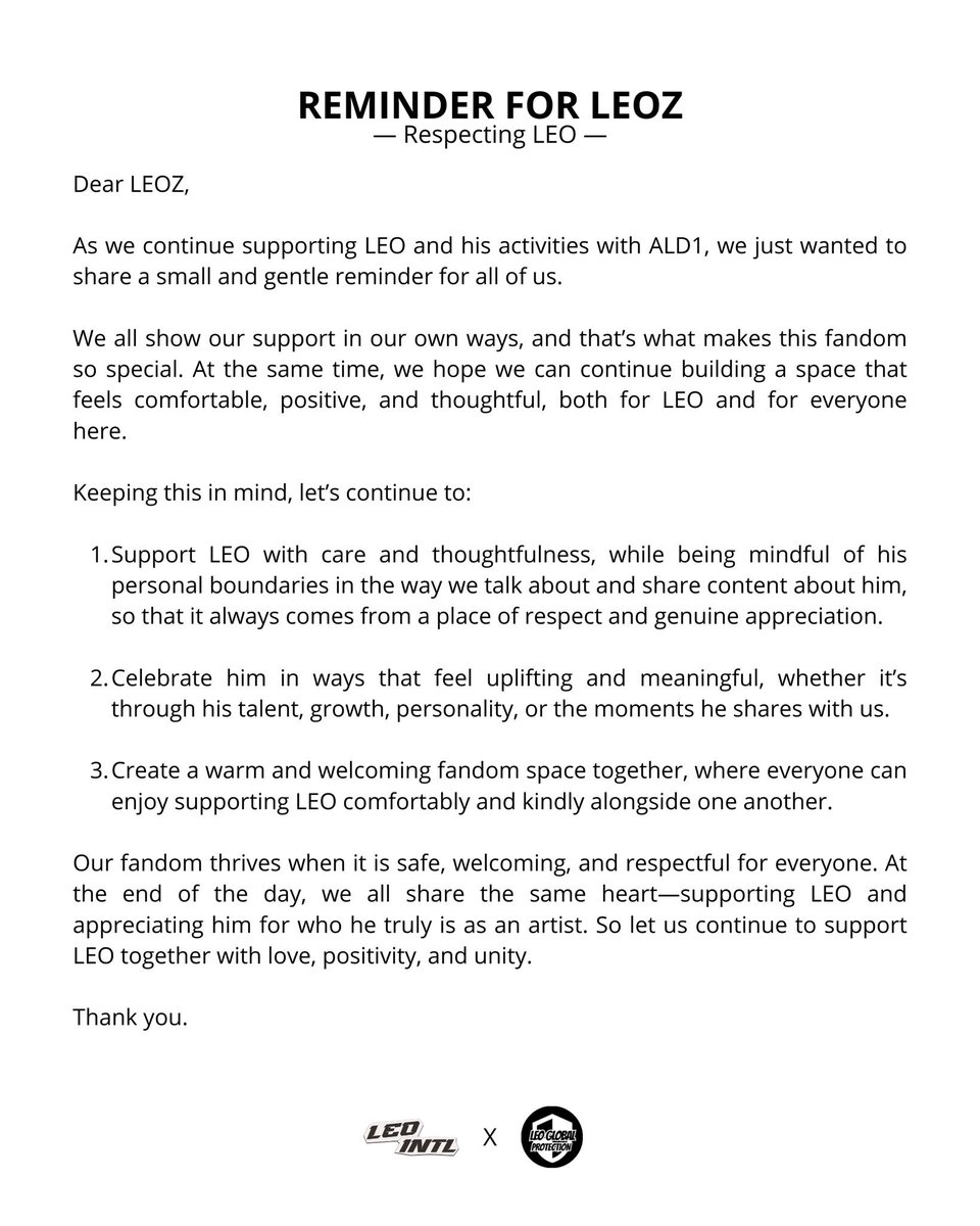 [💡] REMINDER FOR LEOZ – Respecting LEO

Dear LEOZ,

As we continue supporting LEO and his activities with ALD1, we just wanted to share a small and gentle reminder for all of us 🤍

We all show our support in our own ways, and that’s what makes this fandom so special. At the