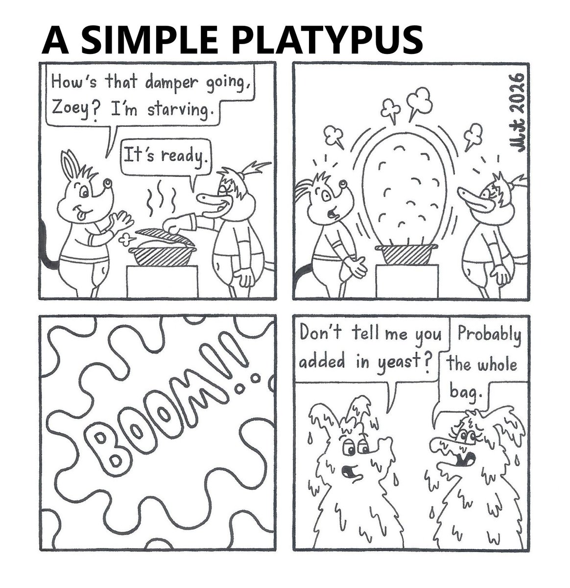 Matthew07463002's tweet photo. A Simple Platypus #20
When making damper, NEVER add in the very important ingredient!
https://t.co/Cfmc5Om7li
#ASimplePlatypus #webcomic #Zoey #platypus #Mac #bilby #damper #bread #dough #explode https://t.co/662JknWjLD