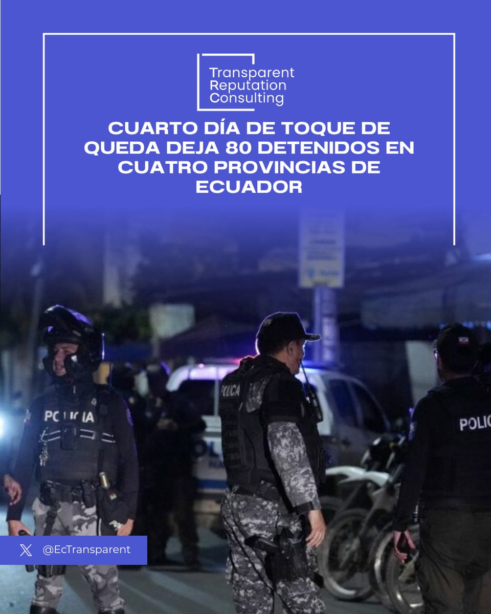 #Infotransparent
Jueves 19 de marzo de 2026
<a href="/EcTransparent/">TRANSPARENT REPUTATION CONSULTING</a> AL DÍA+

CUARTO DÍA DE TOQUE DE QUEDA DEJA 80 DETENIDOS EN CUATRO PROVINCIAS DE ECUADOR

El cuarto día de toque de queda en Ecuador dejó 80 personas detenidas por incumplir la restricción de movilidad en Guayas, Los Ríos,