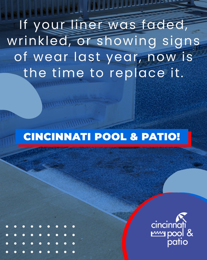 If your liner was faded, wrinkled, or showing signs of wear last year, now is the time to replace it. 

Visit us online at cincinnatipoolandpatio.com or call (513) 554-0000 to speak with our team!