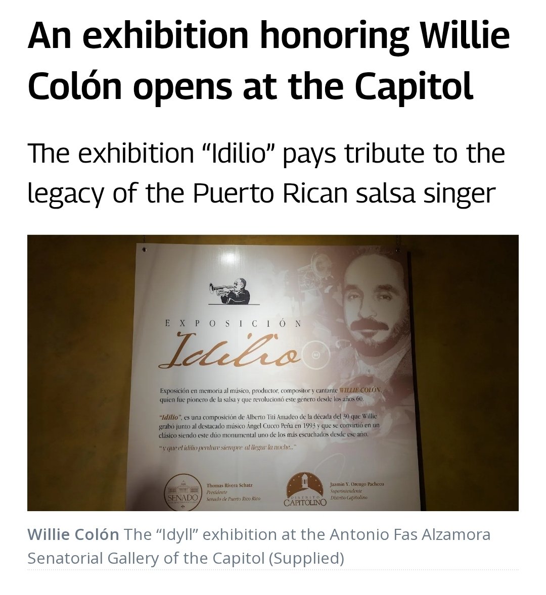 wdcolon68's tweet photo. I'm deeply moved and grateful for the beautiful tribute the Senate of Puerto Rico has paid to my father’s legacy.

On March 18, 2026, the Senate inaugurated the exhibition **“Idilio”** at the Galería Senatorial Antonio J. Fas Alzamora in El Capitolio, San Juan. This exhibition honors the life and monumental contributions of Willie Colón (William Anthony Colón Román) — a pioneering salsa musician, composer, arranger, and producer who revolutionized the genre since the 1960s.

Named after the classic song “Idilio,” which my father recorded in 1993 with the legendary Ángel “Cucco” Peña (turning it into one of salsa’s most beloved hits), the display features striking photographs, artwork, and instruments celebrating his career and the salsa tradition he helped globalize.

During the emotional ceremony, Senate President Thomas Rivera Schatz presented **Moción 0819**, which was unanimously approved, recognizing my father’s indelible impact on Puerto Rican and Caribbean culture. Cucco Peña accepted the recognition on behalf of our family and shared touching memories of their collaboration.

My sincere thanks to Senate President Thomas Rivera Schatz, Capitol District Superintendent Jazmín Y. Orengo Pacheco, Senator Migdalia Padilla Alvelo, José Nieves of the PR Music Hall of Fame, and everyone involved in making this happen. 

The exhibition is open to the public until March 31, 2026. If you’re in Puerto Rico, I highly encourage you to visit and experience this tribute.

**Official Links:**  
• Senate of Puerto Rico Press Release: https://t.co/w49EEtZOaj  
• Metro Puerto Rico Coverage: https://t.co/OOUa1lGOaO

#WillieColon #SalsaLegend #PuertoRico #LatinMusic #Idilio #CulturalLegacy #Family
🇵🇷🎺