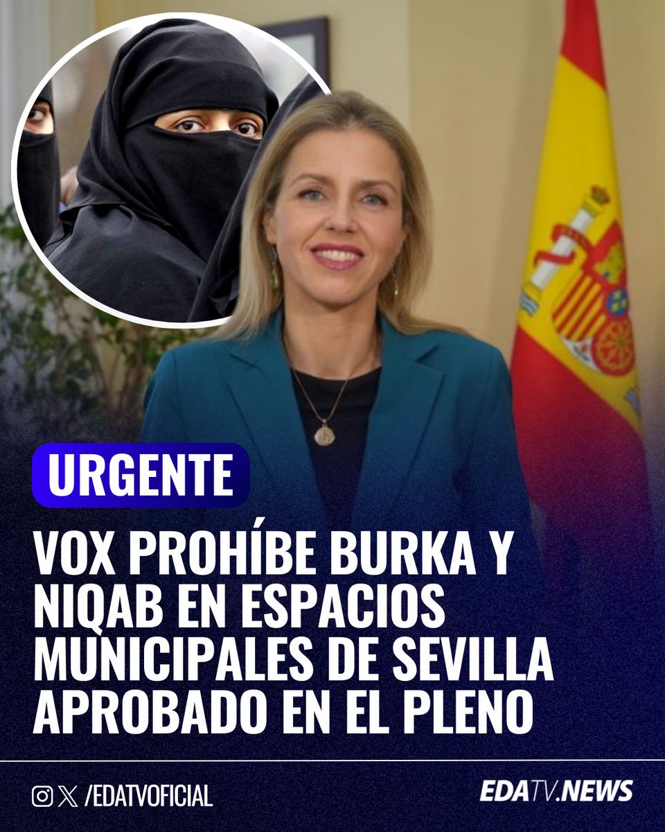 edatvoficial's tweet photo. ‼️🇪🇸 | VOX logra prohibir el uso del burka y el niqab en los espacios municipales de Sevilla. La propuesta fue aprobada en el Pleno celebrado este jueves. https://t.co/VEtPiboiKl