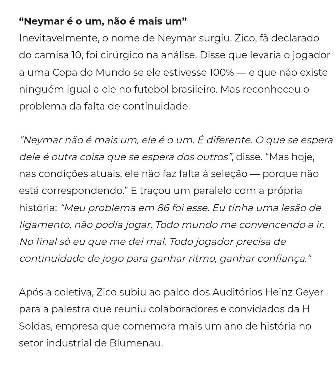 .<a href="/Galinho1953/">Zico Oficial</a> <a href="/canalzico10/">Canal Zico 10</a> esteve na "terrinha" (Blumenau) hoje. 
Entre várias falas, o assunto Neymar não poderia faltar (opinião completa abaixo).
Disse o nosso "galinho": 
"...Neymar é o um, não é mais um..."

🔴⚫️ <a href="/Flamengo/">Flamengo</a>
🇧🇷