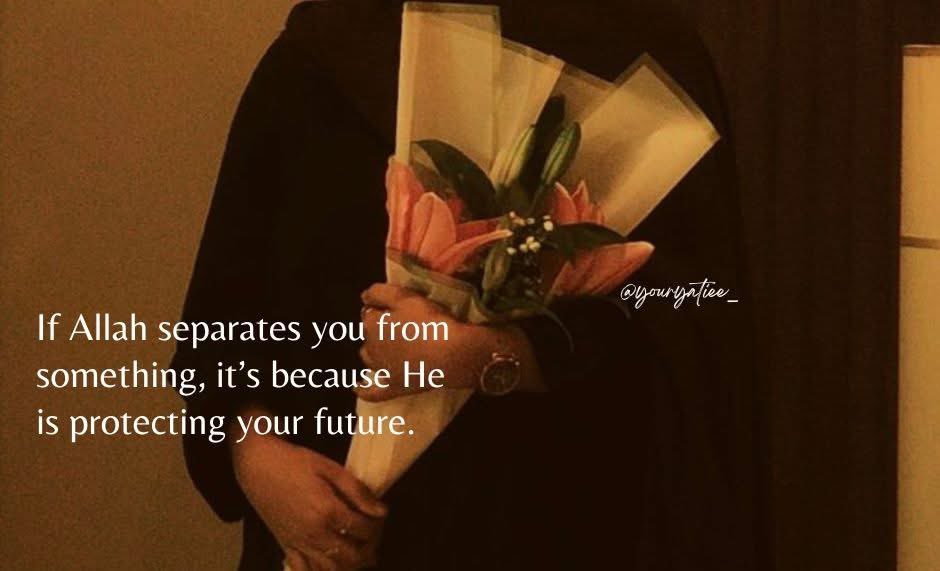 Sometimes Allah takes things away to protect what’s written for you.