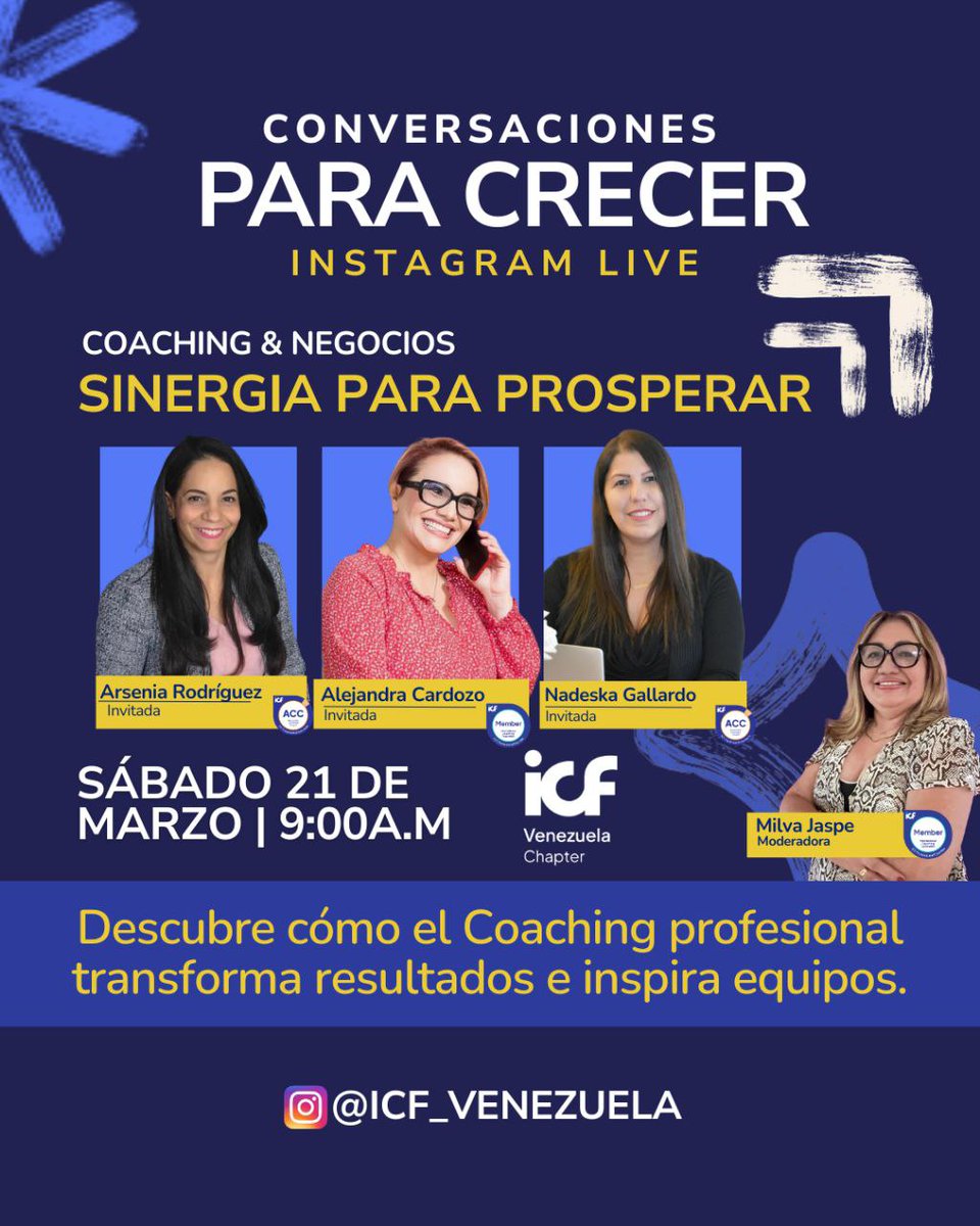 Instagram Live @ICF_Venezuela Conversaciones para Crecer Edición Coaching &amp; Negocios “Sinergia para prosperar” 
Invitadas Especiales en 3 áreas de negocios:
Bienestar. Arsenia Rodriguez ACC 
Organizaciones. Nadeska Gallardo ACC
Deportes. Alejandra Cardozo 
Moderadora: Milva Jaspe
