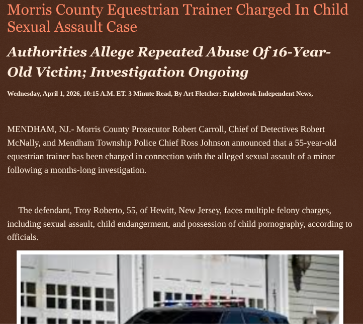 ArtFletcher9's tweet image. Morris County #Equestrian #Trainer Charged In Child Sexual Assault Case https://@RobGerundo @jiombobw.com/2026/04/01/morris-county-equestrian-trainer-charged-in-child-sexual-assault-case/ via @Englebrooknews #NewJersey #CrimeNews #MorriscountyNJ #MendhamNJ #Child #sexualassault