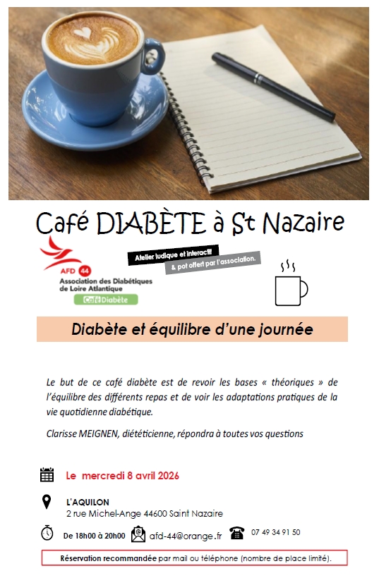 L'AFD-44 vous invite à un CAFÉ DIABÈTE le MERCREDI 8 AVRIL 2026 au Restaurant L'AQUILON  2Rue Michel Ange 44600 SAINT NAZAIRE de 18h à 20h sur le thème "DIABÈTE et Équilibre d'une journée" . Séance animée par Clarisse MEIGNEN Diététicienne .