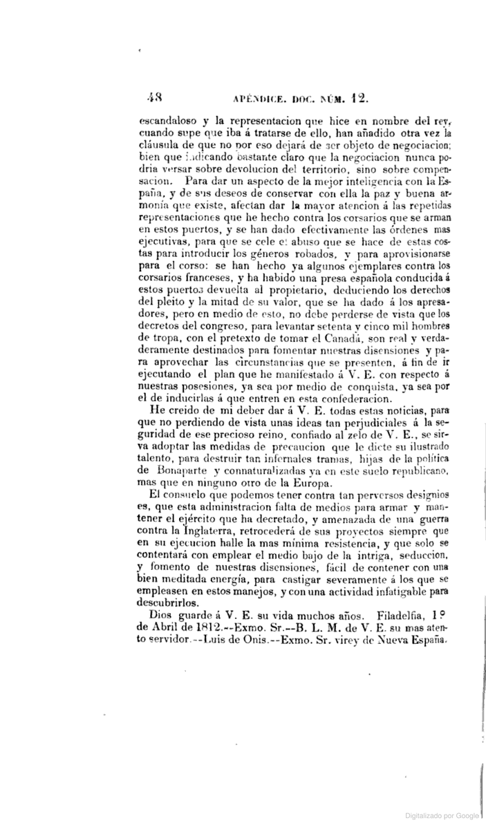 1º. de Abril de 1812

Nota reservada...sobre el plan concebido por el gobierno de aquellos Estados desde el año de 1812, para segregar del territorio mejicano todo el espacio de terreno que se les ha cedido por el tratado de Guadalupe, en el año de 1847.