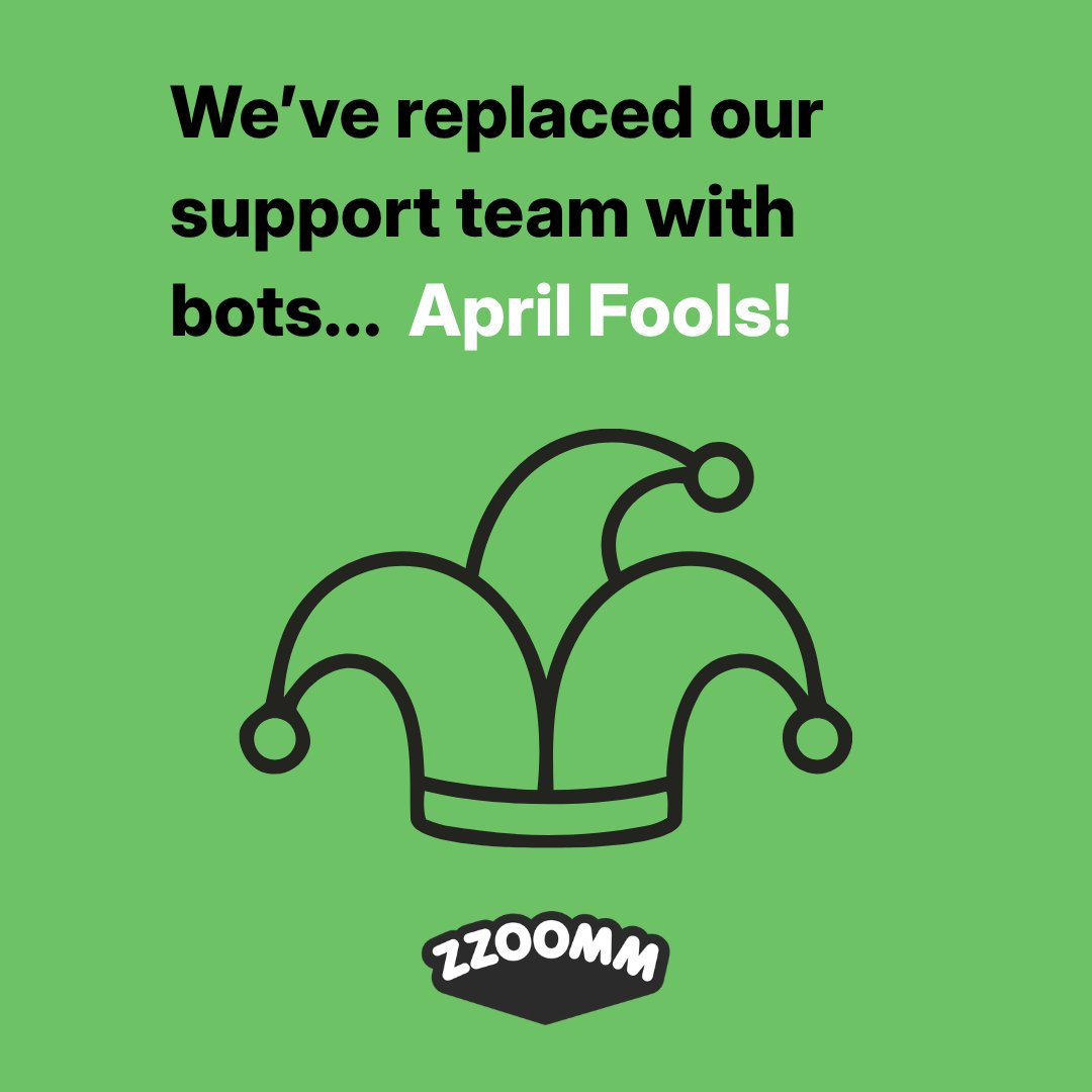 zzoommfullfibre's tweet image. April Fools. Got you for a second there.

At Zzoomm, you’ll always speak to real people who genuinely want to help - not bots.

⚡️Friendly human support
⚡️Fixed price for 2 years
⚡️Ultra-fast full fibre

Join us 👉 zzoomm.com

#AprilFoolsDay #NoBots #CustomerSupport