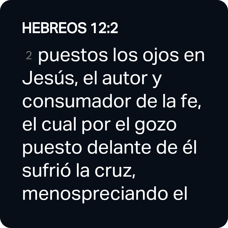 ¡Me encantaría compartir contigo el Versículo del Día!

HEBREOS 12:2 RVR1960
[2] puestos los ojos en Jesús, el autor y consumador de la fe, el cual por el gozo puesto delante de él sufrió la cruz, menospreciando el oprobio, y se sentó a la diestra del trono de Dios.