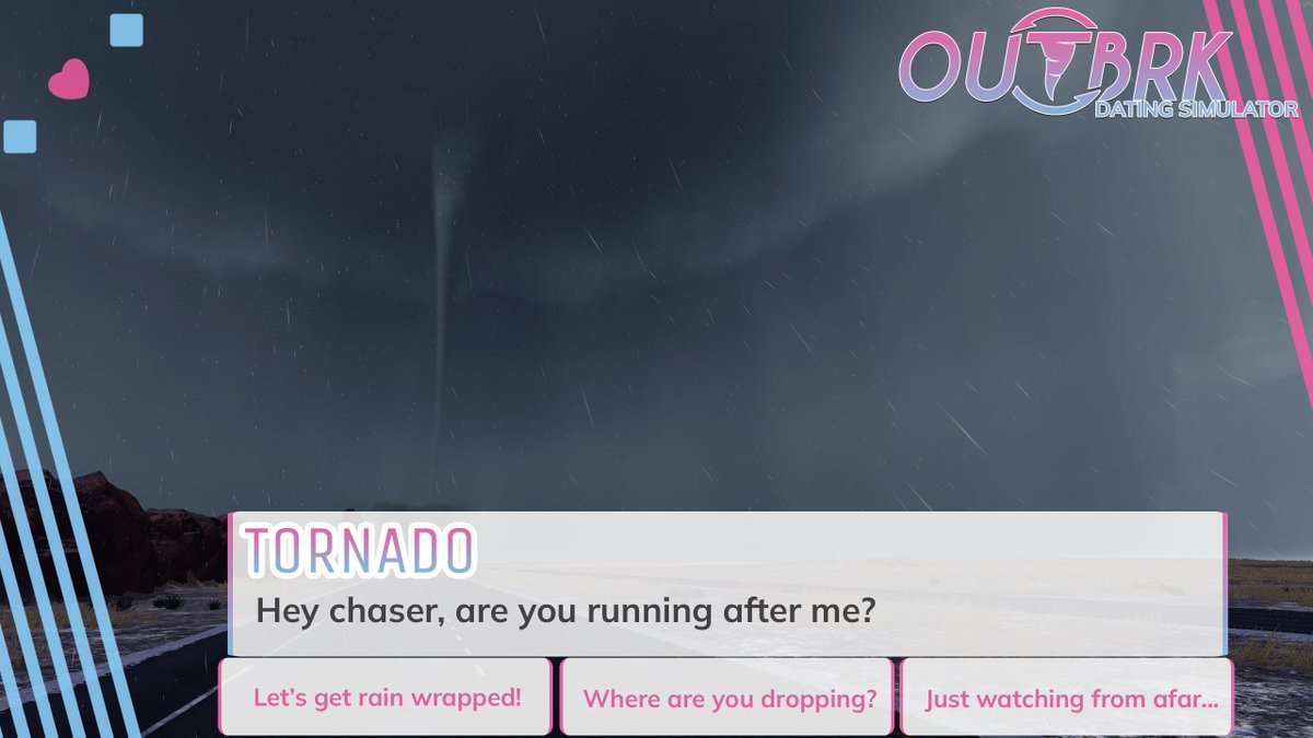 💘 We’re officially adding a new game mode

OUTBRK will have a storm-chasing dating simulator mode 🌪️❤️

After chasing storms, it was time to explore something deeper… like emotional connections with extremely dangerous weather phenomena.

Meet your first potential match:
🌪️ The