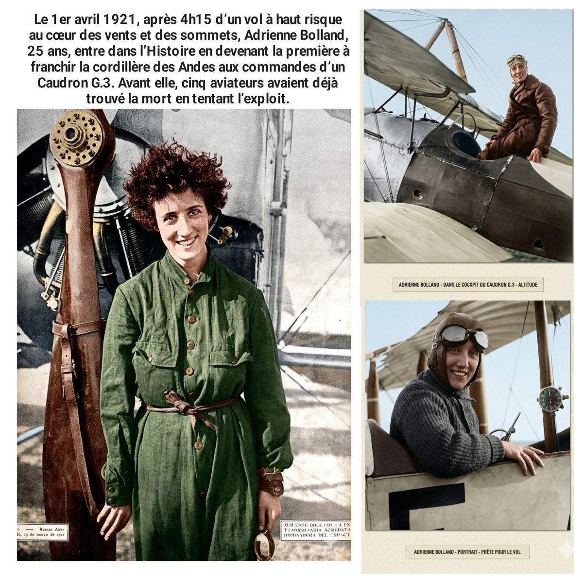 1er avril 1921, après 4h15 de vol à haut risque au cœur des vents &amp; des sommets, Adrienne Bolland,25 ans,entre dans l’Histoire en devenant la 1ère à franchir la cordillère des Andes aux commandes d’un Caudron G.3. Avant elle,5 aviateurs avaient trouvé la mort en tentant l’exploit