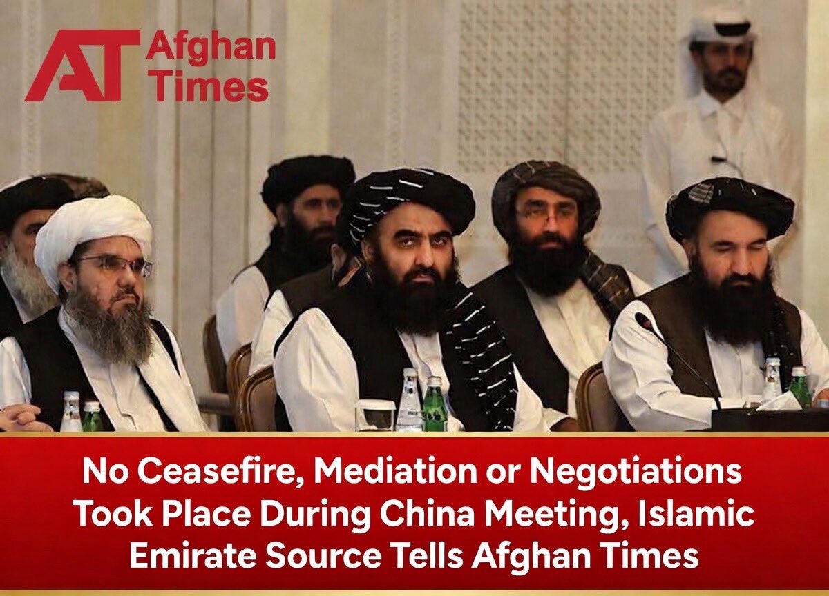 No Ceasefire, Mediation or Negotiations Took Place During China Meeting, Islamic Emirate Source Tells Afghan Times