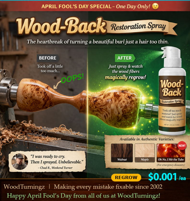 Took off too much material? Just spray and watch the wood fibers magically regrow… if only 😅 The heartbreak of turning a beautiful burl just a hair too thin. Every maker knows that moment.

Save 5% and use promo code JOKE at checkout!
#AprilFoolsDay  #WoodTurning