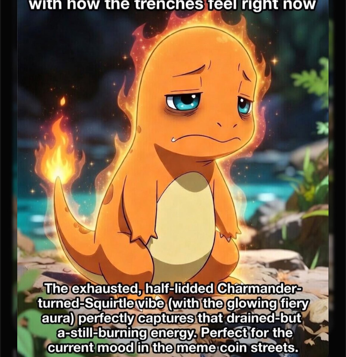 Cryptonoob72541's tweet image. #exhausted

The exhausted, half-lidded Charmander-turned-Squirtle vibe (with the glowing fiery aura) perfectly captures that drained-but-still-burning energy. Perfect for the current mood in the meme coin streets.