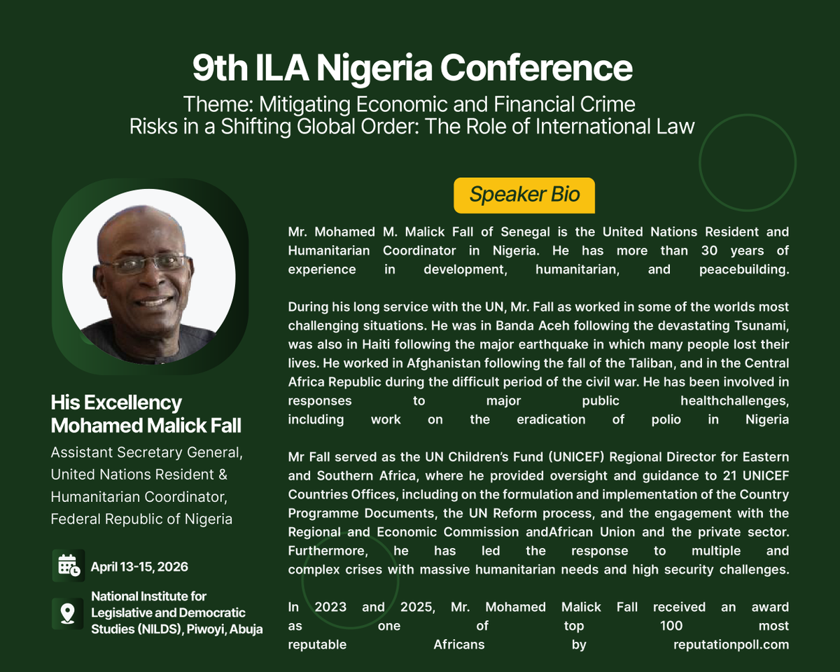 Nigeria_ILA's tweet photo. We are delighted to announce the Assistant Secretary General; @UN Resident & Humanitarian Coordinator, Federal Republic of Nigeria, His Excellency Mohamed Malick Fall, as a Speaker during the 9th International Law Association-Nigerian Branch Conference.

Conference Details
Theme: Mitigating Economic and Financial Crime Risks in a Shifting Global Order: The Role of International Law
📅Date:  April 13-15, 2026
📍Venue: National Institute for Legislative and Democratic Studies (NILDS), Abuja, Nigeria
🔗Conference information: https://t.co/qZq2diNkuM
🔗Registration link: https://t.co/t4mrfAlA5y

#ILANigeria2026 #InternationalLaw #EconomicCrime #FinancialCrime #Crimemitigation