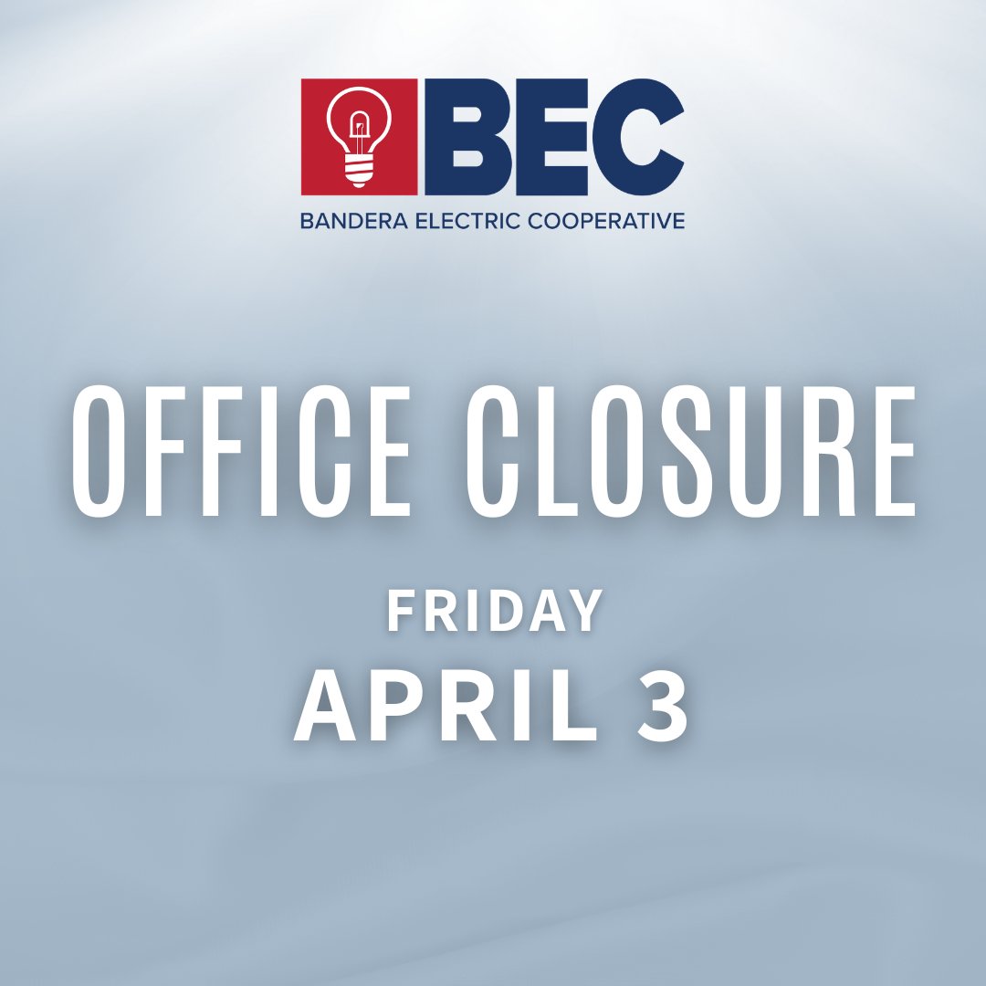 All BEC offices and lobbies will be closed on Friday, April 3, in observance of Good Friday.

If you experience a service interruption, you can report it by:

📞 Calling 866.226.3372
📱 Using the myBEC mobile app
💻 Logging into your account at BanderaElectric.com