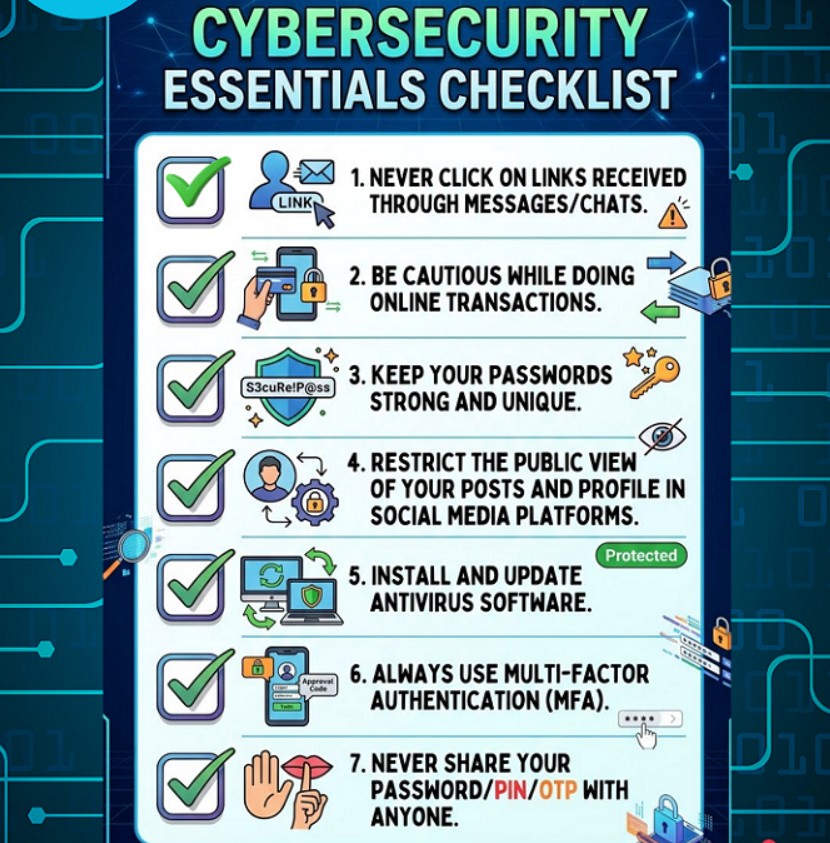 Cybersecurity Essentials Checklist.
If you are victim of Cyber Fraud please report at cybercrime.gov.in or call 1930.
#CyberSafety #OnlineFraud #DigitalIndia #certin #ScamAlert #CyberAwareness #Cyberdost #I4C #call1930 #safetyfirst #besafe #cybersecurity #BeCatious