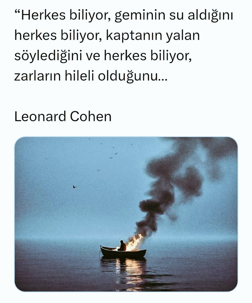 Herkes biliyor geminin su aldığını
Herkes biliyor kaptanın yalan söylediğini
Ve herkes biliyor 
zarların hileli olduğunu…"

[.Leonard Cohen.]
