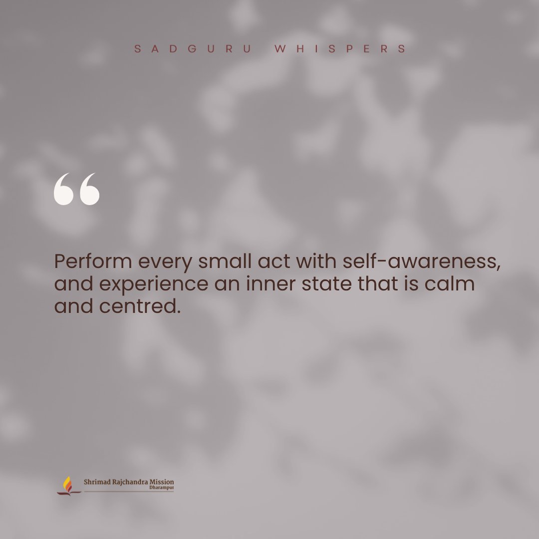 SRMDharampur's tweet image. Perform every small act with self-awareness, and experience an inner state that is calm and centred.

#SadguruWhispers #Quotes #QOTD #Peace #Awareness