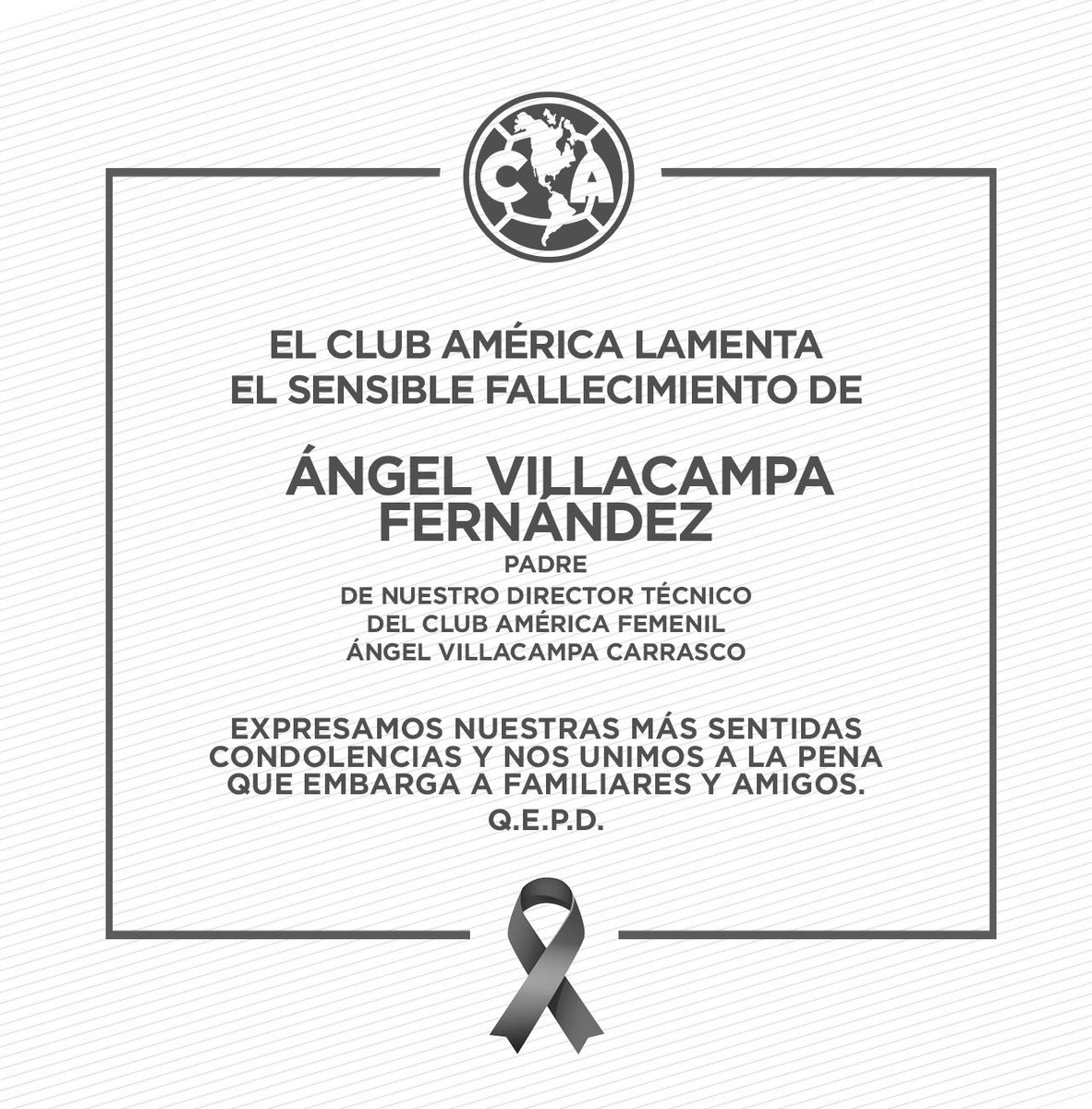 El Club América lamenta el sensible fallecimiento de Ángel Villacampa Fernández, padre de nuestro Director Tecnico del Club América Femenil, Ángel Villacampa Carrasco. 

Expresamos nuestras mas sentidas condolencias y nos unimos a la pena que embarga a familiares y amigos.

Q. E.