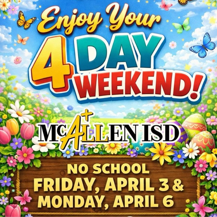 💐 Enjoy the 4 day weekend! See everyone on Tuesday, April 7, 2026! <a href="/McAllenISD/">McAllen ISD</a>
