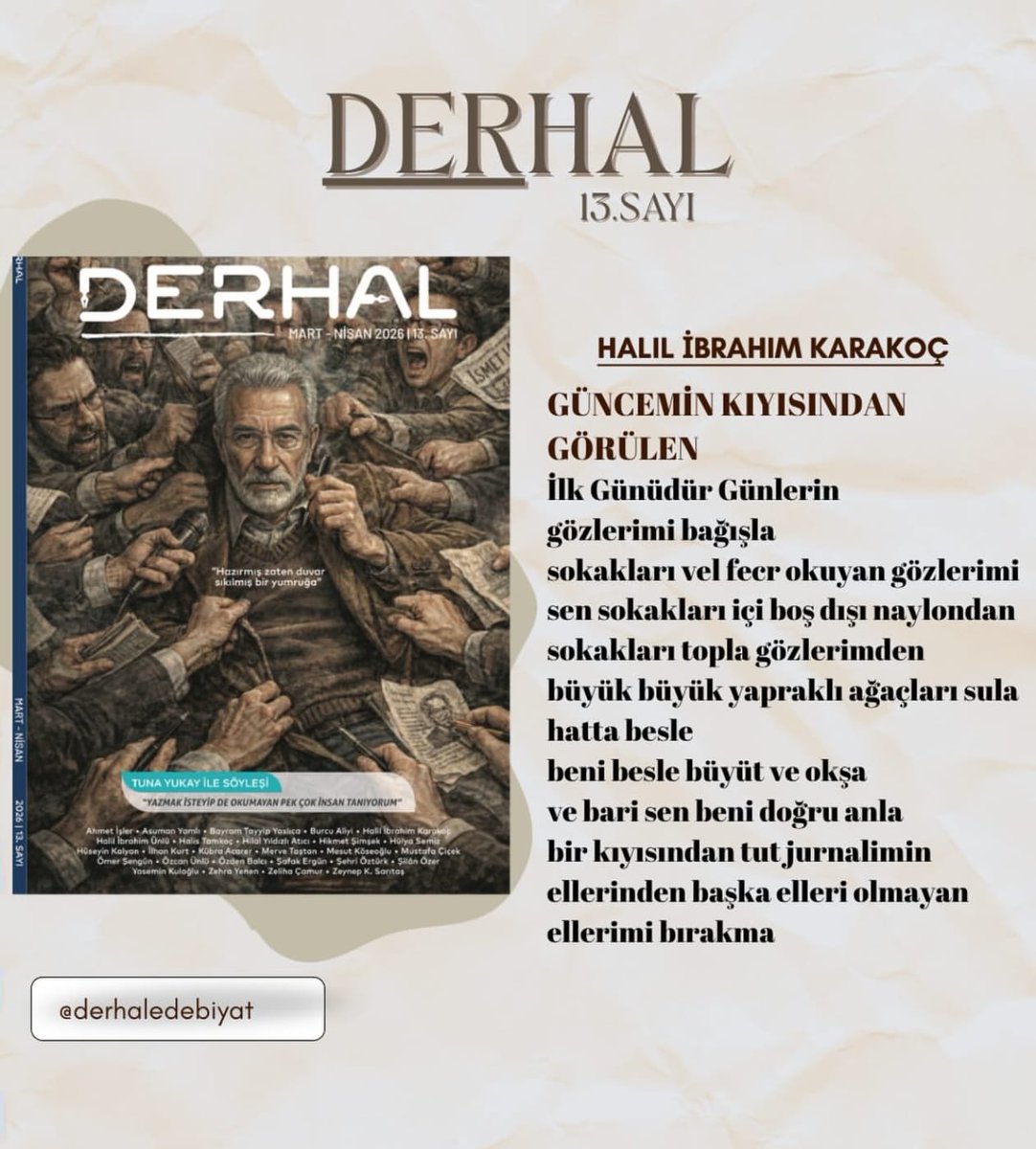 "ellerinden başka elleri olmayan ellerimi bırakma"
​Halil İbrahim Karakoç’un "Güncemin Kıyısından Görülen" şiiri, Derhal Edebiyat’ın yeni sayısında ruhumuza dokunuyor. Bazı dualar şiirle, bazı şiirler bakışlarla edilir... 
​#YeniSayı #DerhalEdebiyat  @derhaledebiyat