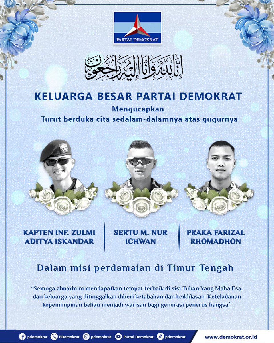 PDemokrat's tweet photo. Keluarga Besar Partai Demokrat menghaturkan duka cita mendalam atas gugurnya tiga prajurit terbaik TNI dalam misi United Nations Interim Force in Lebanon (UNIFIL) di Lebanon Selatan: Kapten Inf Zulmi Aditya, Sertu Ikhwan dan Praka Farizal Rhomadhon, yang gugur dalam dua insiden pada 29–30 Maret dalam agresi Israel ke Lebanon Selatan.

Sebagai bagian dari Kontingen Garuda di UNIFIL 2006, kami memahami risiko dan kehormatan misi ini. Gugurnya tiga prajurit TNI adalah kehilangan besar bagi bangsa Indonesia. Mereka gugur dalam tugas mulia menjaga perdamaian dunia.

Doa kami untuk para prajurit & keluarga yang ditinggalkan. Pengorbanan para prajurit akan selalu terkenang, sebagai garda terdepan Indonesia menjaga perdamaian dunia. 🇮🇩