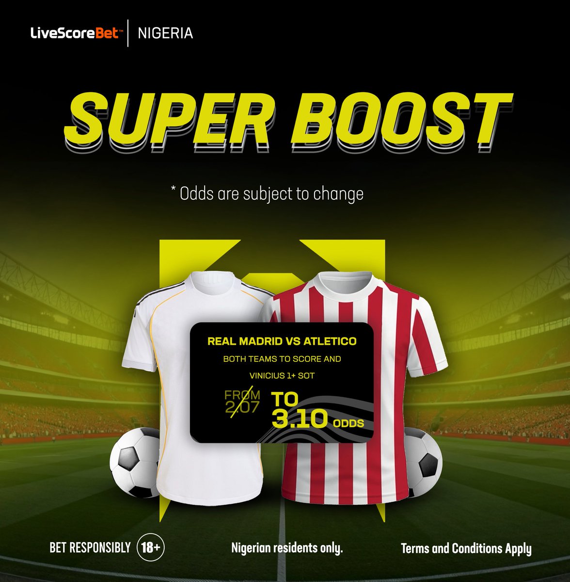 LivescorebetNG's tweet image. 🚨 SUPER BOOST ALERT 🚨
 
REAL MADRID 🆚 ATLETICO MADRID

Both Teams to Score &amp;amp; Vinicius to have 1+ SOT 💥 

Boosted from 2.07 to 3.10 odds 🚀 

⚠️Nigerian residents only 🔞
#18+ #Playresponsibly #superboost #sériea #madridderby