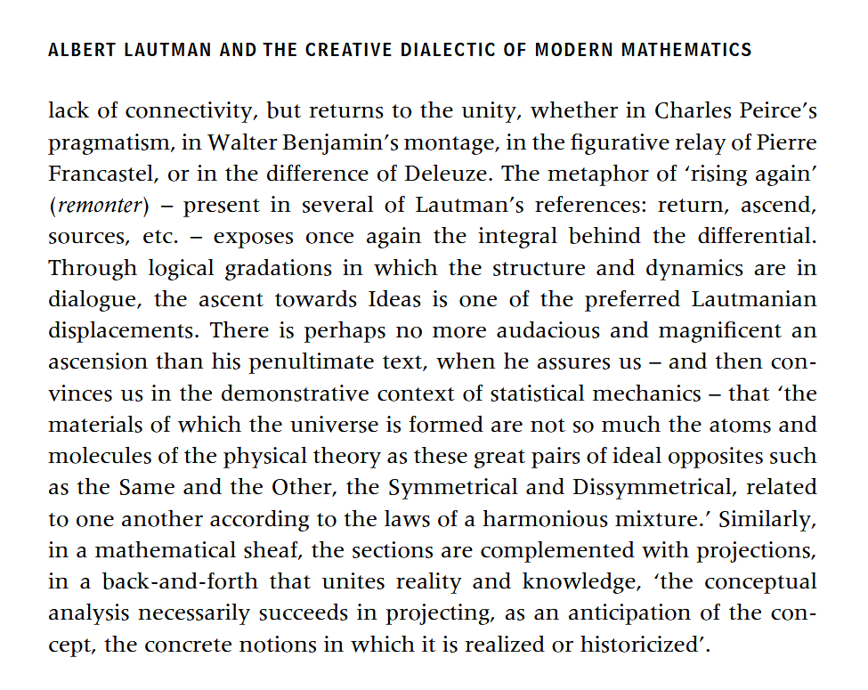 kitsumute's tweet photo. "the materials of which the universe is formed are not so much the atoms and molecules of the physical theory as these great pairs of ideal opposites such as the Same and the Other, the Symmetrical and Dissymmetrical"

(source Zalamea on Lautman) https://t.co/DSmTrojRYi