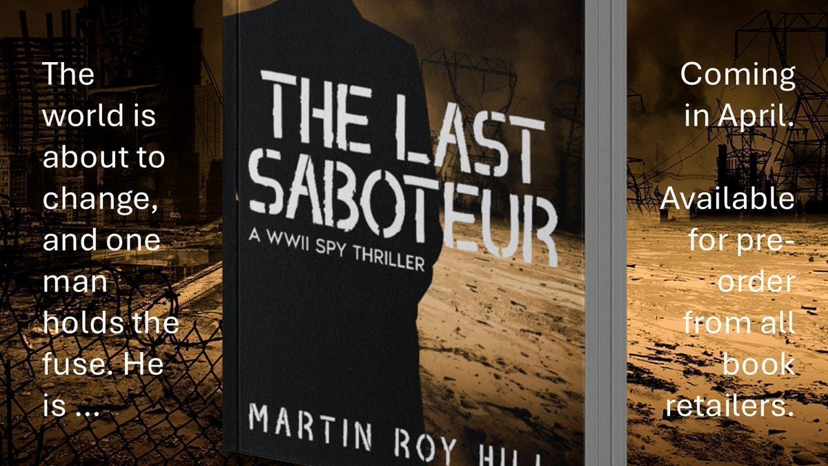 MartinRoyHill's tweet photo. My latest WWII spy thriller, THE LAST SABOTEUR, lands April 15. But you can pre-order it now in your favorite e-book formats! https://t.co/IviSO5Q3NY #thriller #Espionage #WWII https://t.co/VLqkLJbOIO