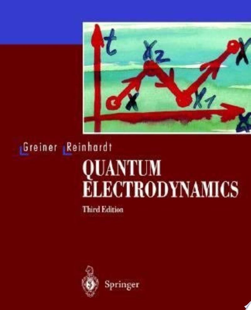 Quantum Electrodynamics: Since the need for a third edition of this book has arisen, we have endeavoured to improve and extend it in several ways.

Walter Greiner, Joachim Reinhardt - 2003

books.google.com/books?id=Ci-9X…