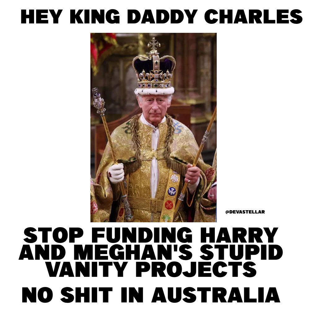 devastellar's tweet image. King Charles STOP THIS STUPID HARRY AND MEGHAN SH*T Meghan is now infiltrating her rubbish into Australia #FOMeghan #FOHarry #instagramlovingbitchwife #Dumbprinceandhisstupidwife