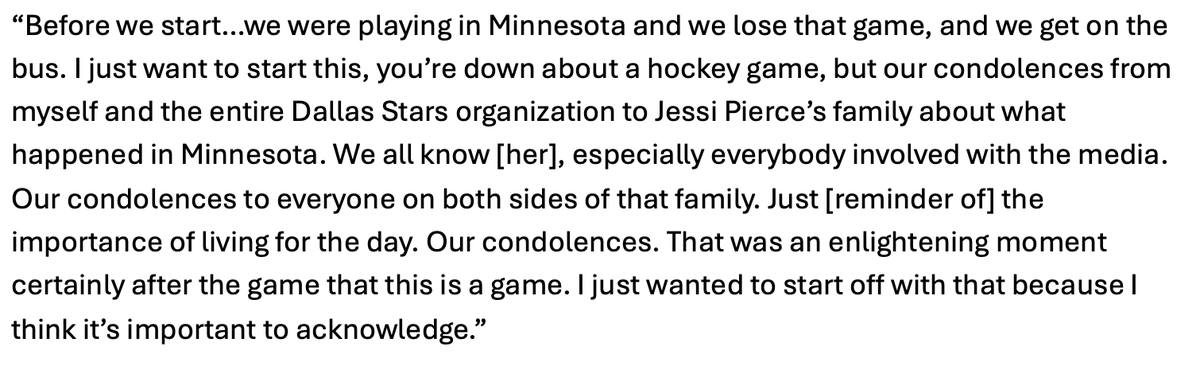 Dallas Stars coach Glen Gulutzan opened his media availability prior to tonight's game vs Vegas with condolences to Jessi Pierce's family. "That was an enlightening moment certainly after the game that this is a game." The Stars played in Minnesota yesterday.