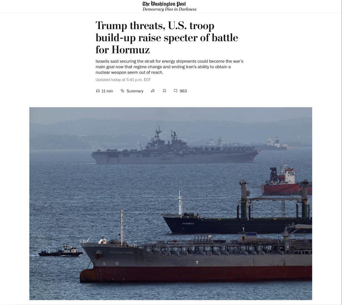 واشنطن بوست: تهديدات ترامب، وتعزيز القوات الأمريكية يثيران شبح معركة من أجل مضيق هرمز.

تغيير النظام مؤجل، في الوقت الراهن. لقد توقف الحديث عن إنهاء البرنامج النووي الإيراني بشكل دائم.. الحرب التي تم بيعها كتغيير للنظام هي الآن معركة من أجل مضيق هيرمز.

هناك 4,500 جندي من مشاة