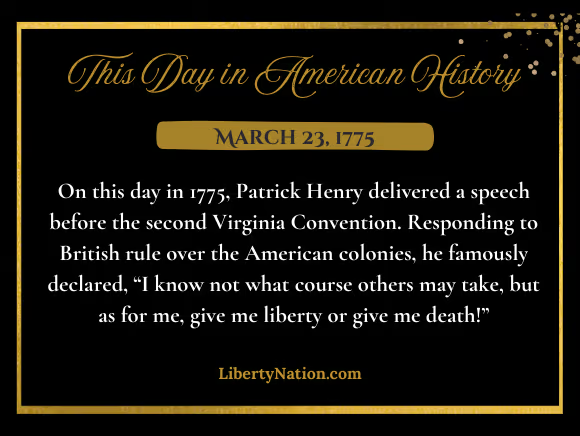 libertynation's tweet image. On This Day in American History: Patrick Henry declares, "I know not what course others may take, but as for me, give me liberty or give me death!"
