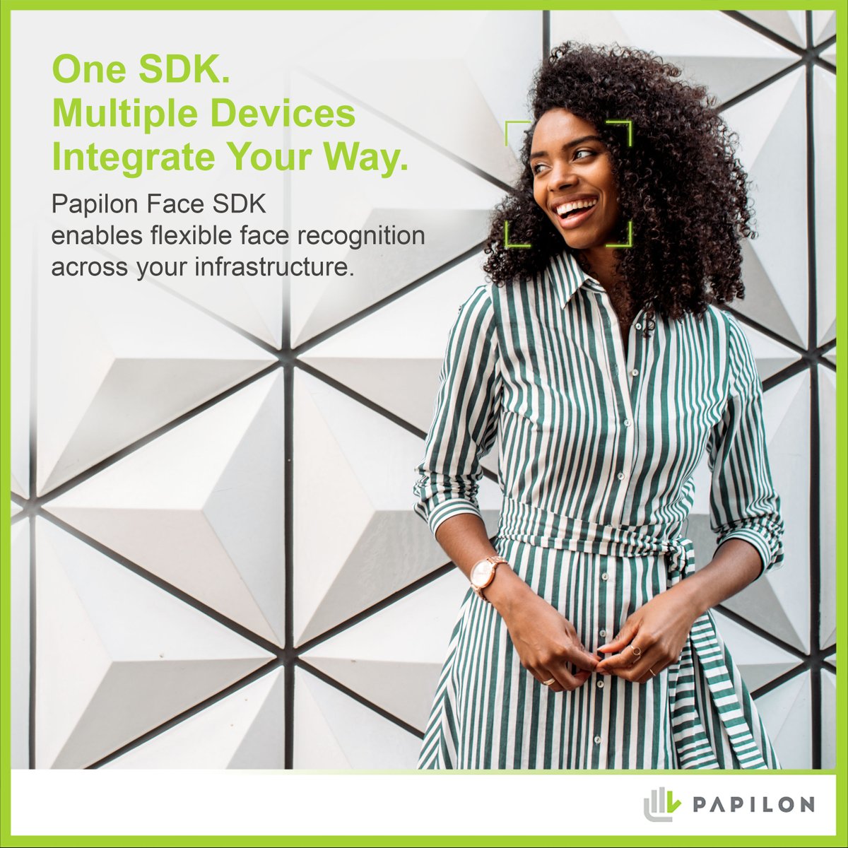 Papilon Face SDK, farklı platform ve cihazlarda tutarlı performansa sahip, yüksek doğruluk oranlı ve ölçeklenebilir mimarili yüz tanıma teknolojisi sunar.

Esnek entegrasyon kabiliyetimizle kurumunuzun bugünkü ve gelecekteki ihtiyaçlarına uygun çözümleri birlikte