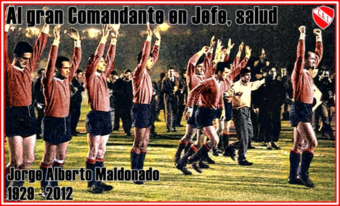 Se nos fue un día como hoy pero siempre quedara el recuerdo de propios y extraños como el Comandante en Jefe de los brazos en alto y los puños cerrados...
Si somos grandes, fue gracias a "HOMBRES" como el Sr. Jorge Alberto Maldonado.
Mi Recuerdo