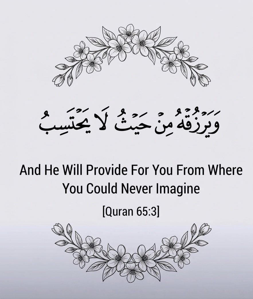 And He will provide for you from where you could never imagine.

Qur'an 65:3
