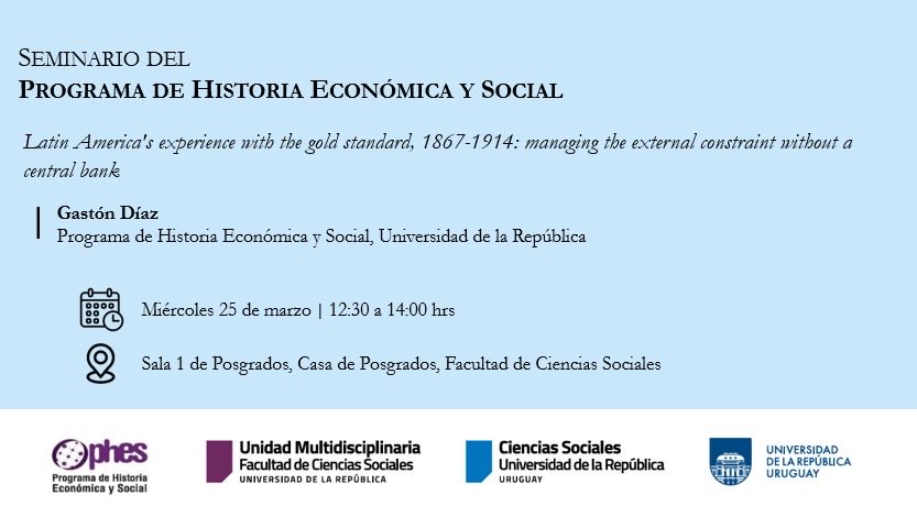 📢 Seminario PHES

Este miércoles 25/3, Gastón Díaz presenta:
Latin America’s experience with the gold standard, 1867–1914: managing the external constraint without a central bank

🕒 12:30–14:00
📍 Sala 1 de Posgrados, FCS – Udelar