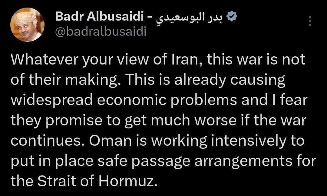 Hanzpal2's tweet photo. بدر البوسعيدي، وزير خارجية سلطنة عُمان:

بغض النظر عن رأيك في إيران، فإن هذه الحرب لم تبدأ من جانبها.

يتسبب هذا الوضع حاليًا في مشاكل اقتصادية واسعة النطاق، وهناك مخاوف من أن استمرار الحرب سيؤدي إلى تفاقم الأوضاع.

تبذل سلطنة عُمان جهودًا مكثفة لوضع آليات تضمن المرور الآمن عبر مضيق هرمز.