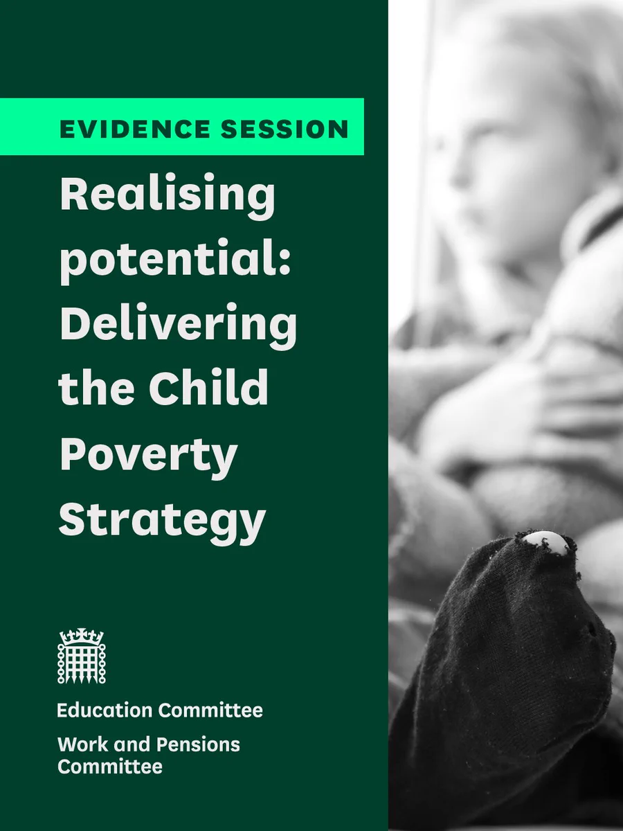 Evidence session. Realising potential: Delivering the Child Poverty Strategy. Education Committee. Work and Pensions Committee.
