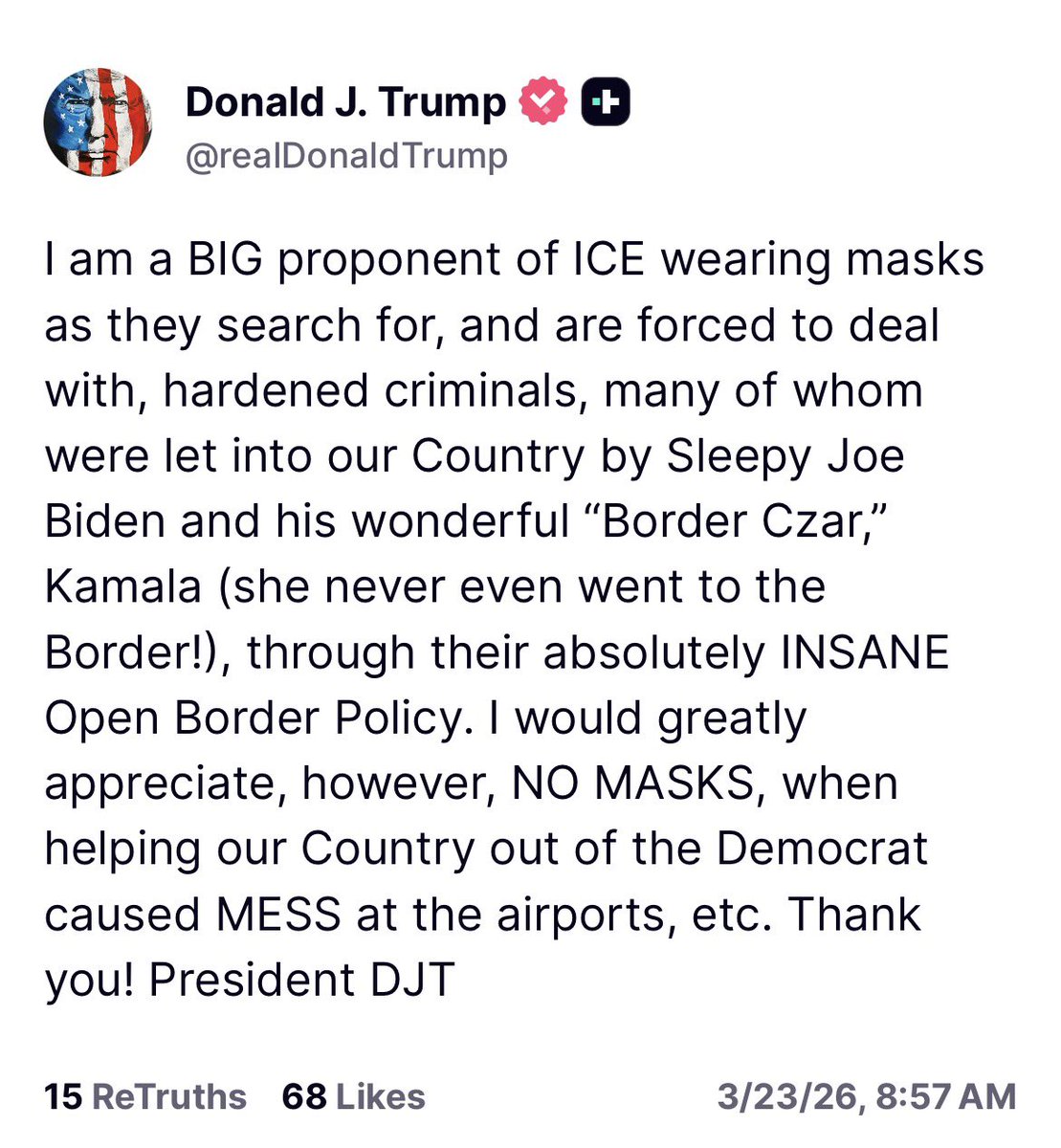 TRUMP TO ICE: MASKS OFF AT THE AIRPORT. While the president says “I am a BIG proponent of ICE wearing masks as they search for, and are forced to deal with, hardened criminals,” he asks they not wear them at airports “when helping our Country out of the Democrat caused MESS at
