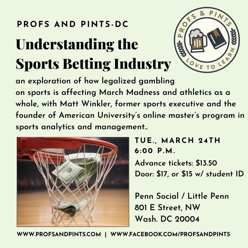 For DC area folks - Tomorrow Night: Profs &amp; Pints presents “Understanding the Sports Betting Industry” with Prof. Matt Winkler — Tue, 3/24, 6:30–8:30 PM at Penn Social (801 E St NW). Betting is changing sports, and the sports economy. Tickets: lnkd.in/e4PbWQ2H