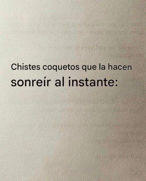 Chistes coquetos que la hacen sonreír al instante: 

 -🧵-