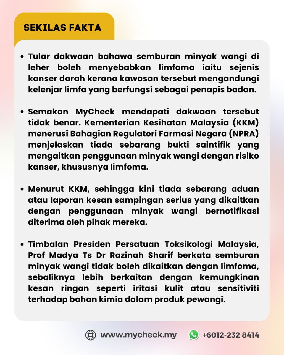 MyCheckMalaysia's tweet photo. Berdasarkan semakan MyCheck, dakwaan bahawa semburan minyak wangi di leher boleh menyebabkan limfoma atau kanser darah adalah TIDAK BENAR.

Dakwaan ini tidak disokong oleh bukti saintifik.

Penggunaan minyak wangi secara biasa hanya boleh menyebabkan kesan ringan seperti iritasi kulit, alahan atau sensitiviti terhadap bahan kimia, tetapi tidak memberi risiko kanser atau bahaya kesihatan serius.

KKM menegaskan bahawa produk minyak wangi dikawal selia seperti kosmetik lain, diuji keselamatan dan pemantauan berterusan dijalankan untuk memastikan tahap risiko minimum kepada pengguna.

Oleh itu, orang ramai dinasihatkan agar tidak mudah mempercayai dakwaan yang tular di media sosial dan sentiasa merujuk kepada sumber atau pengamal kesihatan yang sahih sebelum membuat sebarang kesimpulan berkaitan risiko kesihatan.

Baca laporan penuh di https://t.co/vZsHxq5MKz.

#minyakwangi #leher #limfoma #KKM
