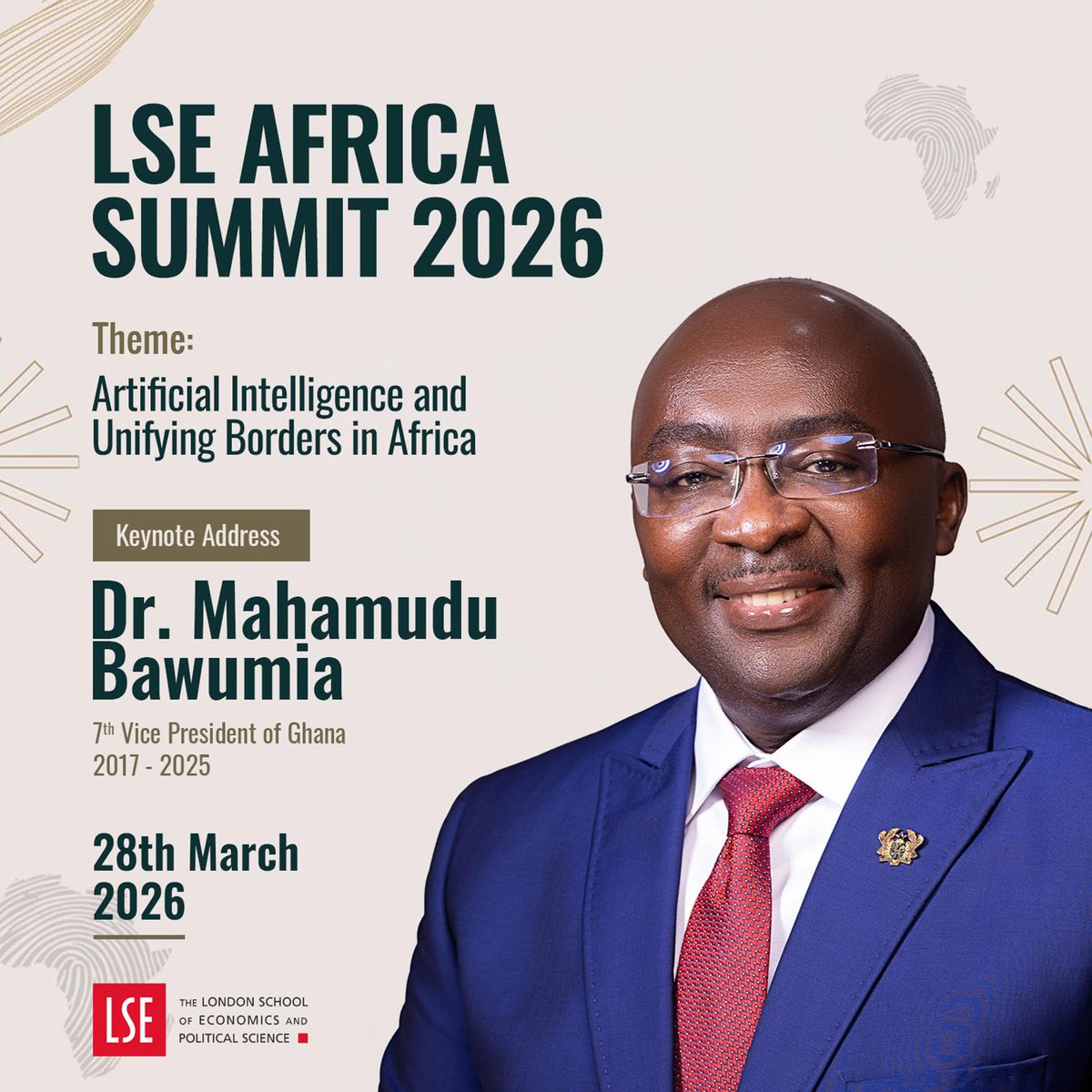 Dr. Mahamudu Bawumia(<a href="/MBawumia/">Dr. Mahamudu Bawumia</a>) will be speaking on Artificial Intelligence and Unifying Borders in Africa on 28th March 2026 at the LSE Africa Summit, 2026. 

Don’t miss it!